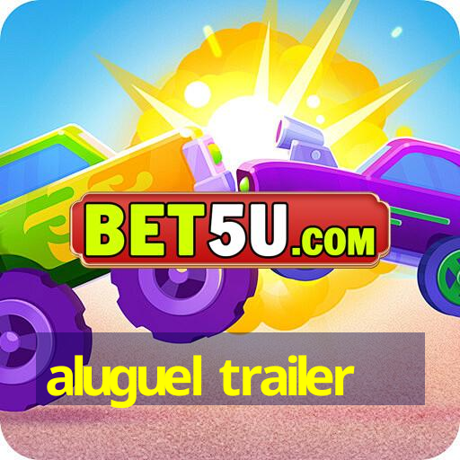 aluguel trailer